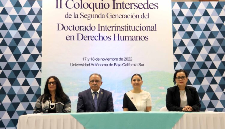 Coloquio Intersedes en materia de Derechos Humanos II Coloquio Intersedes del Doctorado Interinstitucional en Derechos Humanos en la UABCS